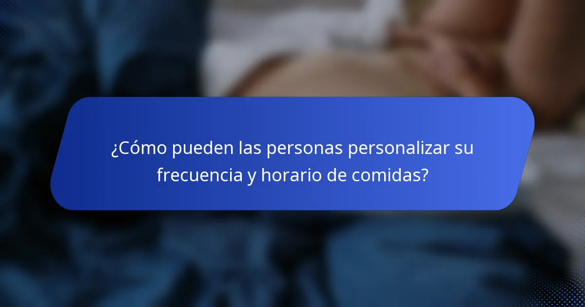 ¿Cómo pueden las personas personalizar su frecuencia y horario de comidas?