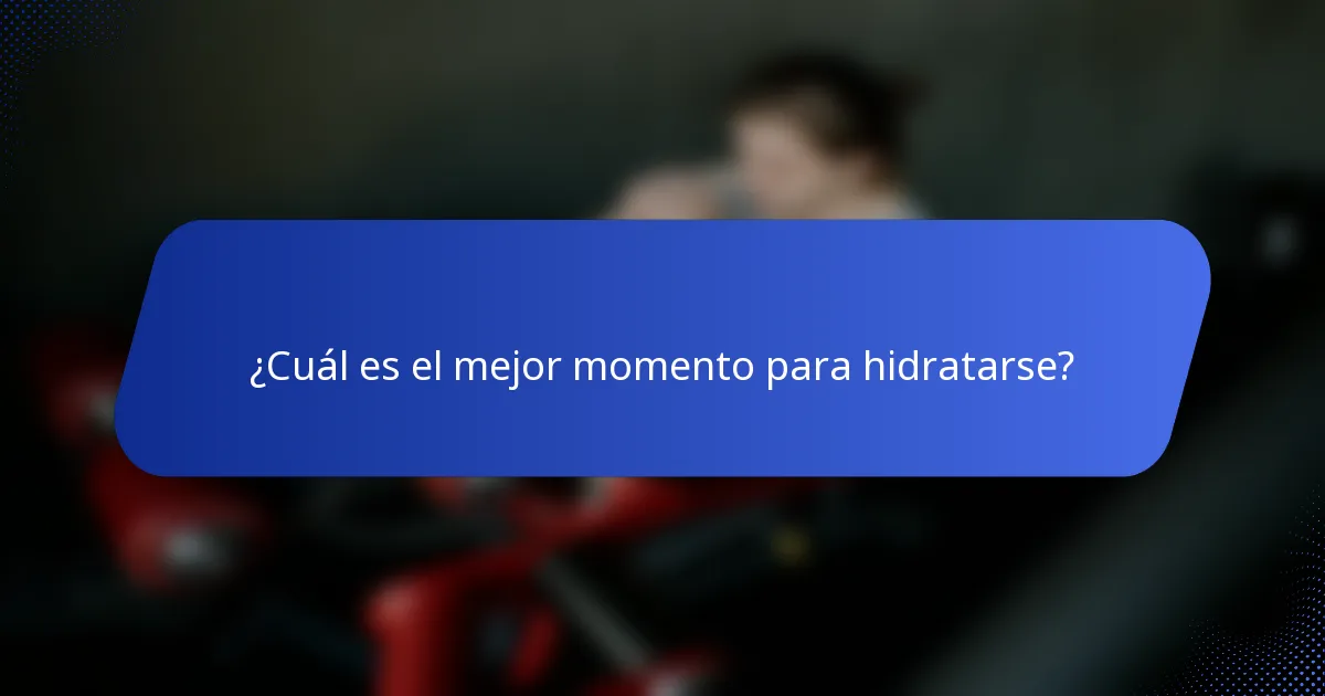 ¿Cuál es el mejor momento para hidratarse?