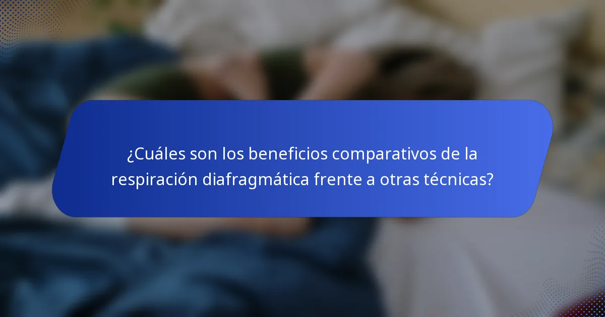 ¿Cuáles son los beneficios comparativos de la respiración diafragmática frente a otras técnicas?