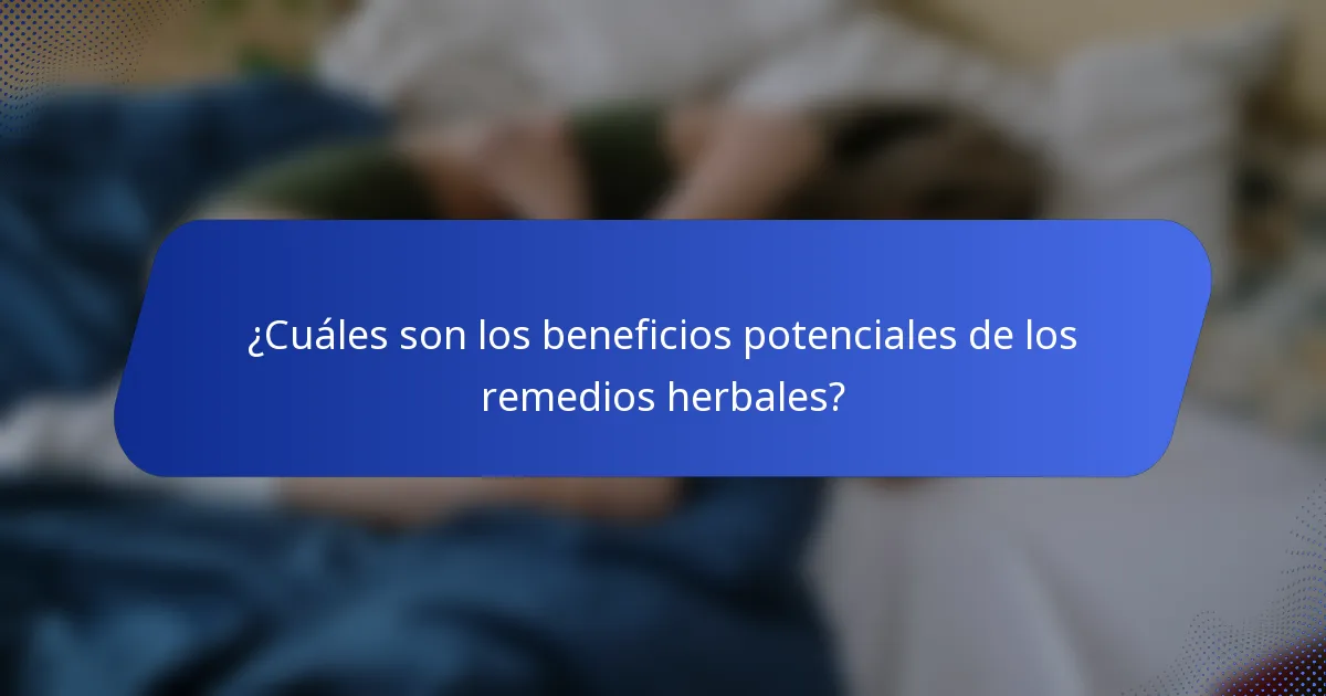 ¿Cuáles son los beneficios potenciales de los remedios herbales?